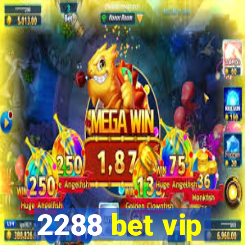 2288 bet vip